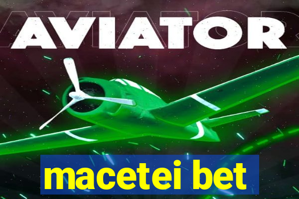 macetei bet